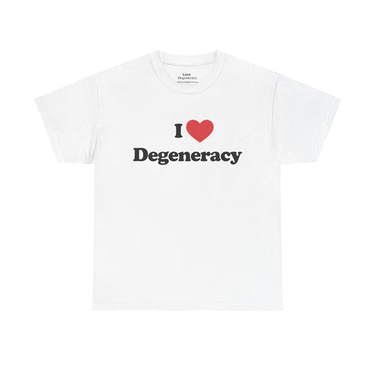 I ❤️ Degeneracy T-Shirt